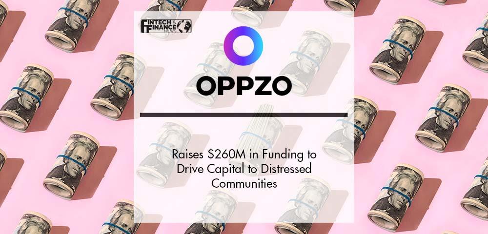 OppZo Raises $260M in Funding to Drive Capital to Distressed Communities | Fintech Finance
