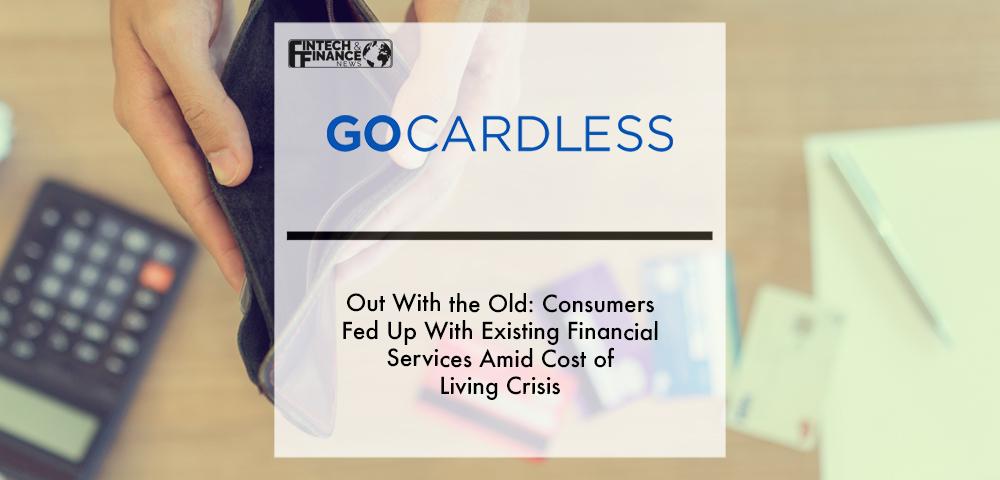 Out with the old- Consumers fed up with existing financial services amid cost of living crisis | Fintech Finance