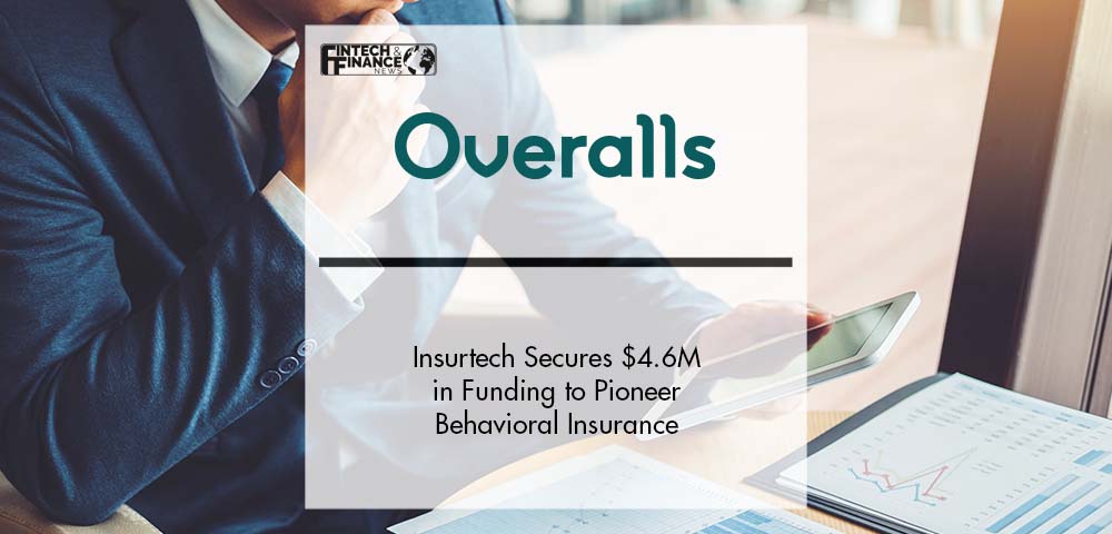 Insurtech Overalls Secures $4.6M in Funding to Pioneer Behavioral Insurance | Fintech Finance