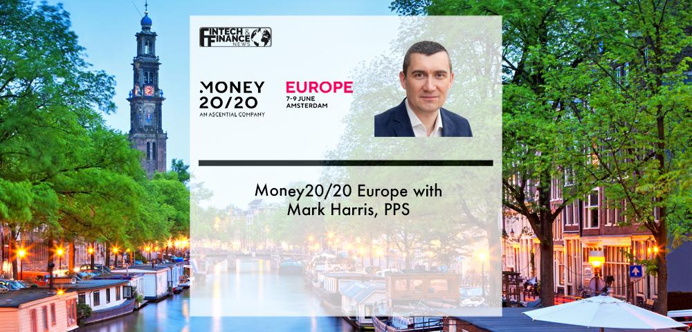 Money20/20 Europe with Mark Harris, PPS | Fintech Finance