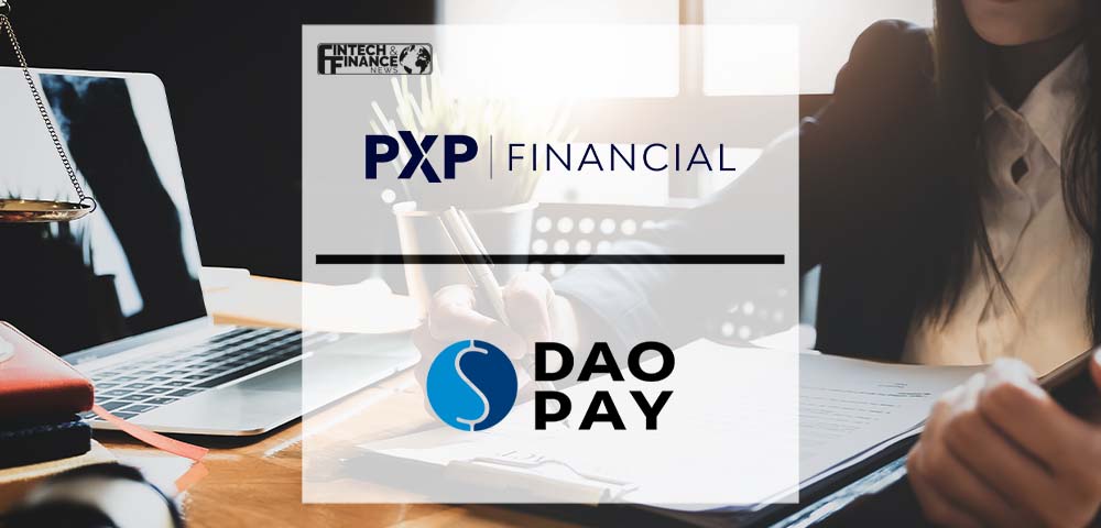 PXP Financial and DaoPay Announce their Long-term Strategic Partnership to Deliver Enhanced Payment Services Across Europe | Fintech Finance