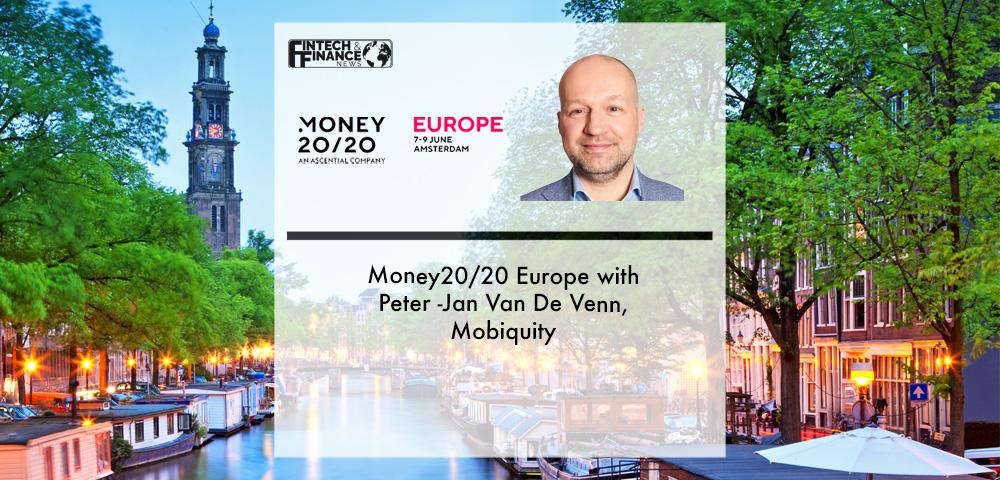 Money20/20 Europe with Peter -Jan Van De Venn, Mobiquity | Fintech Finance