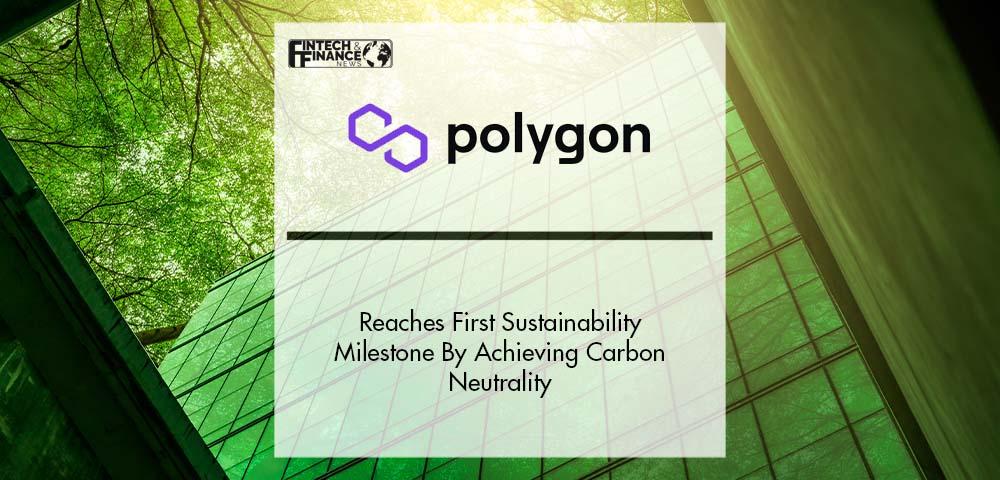 Polygon Network Reaches First Sustainability Milestone By Achieving Carbon Neutrality | Fintech Finance