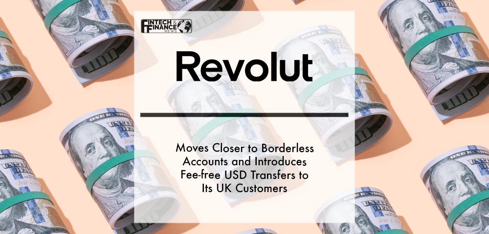 Revolut Business moves closer to borderless accounts and introduces fee-free USD transfers to its UK customers | Fintech Finance
