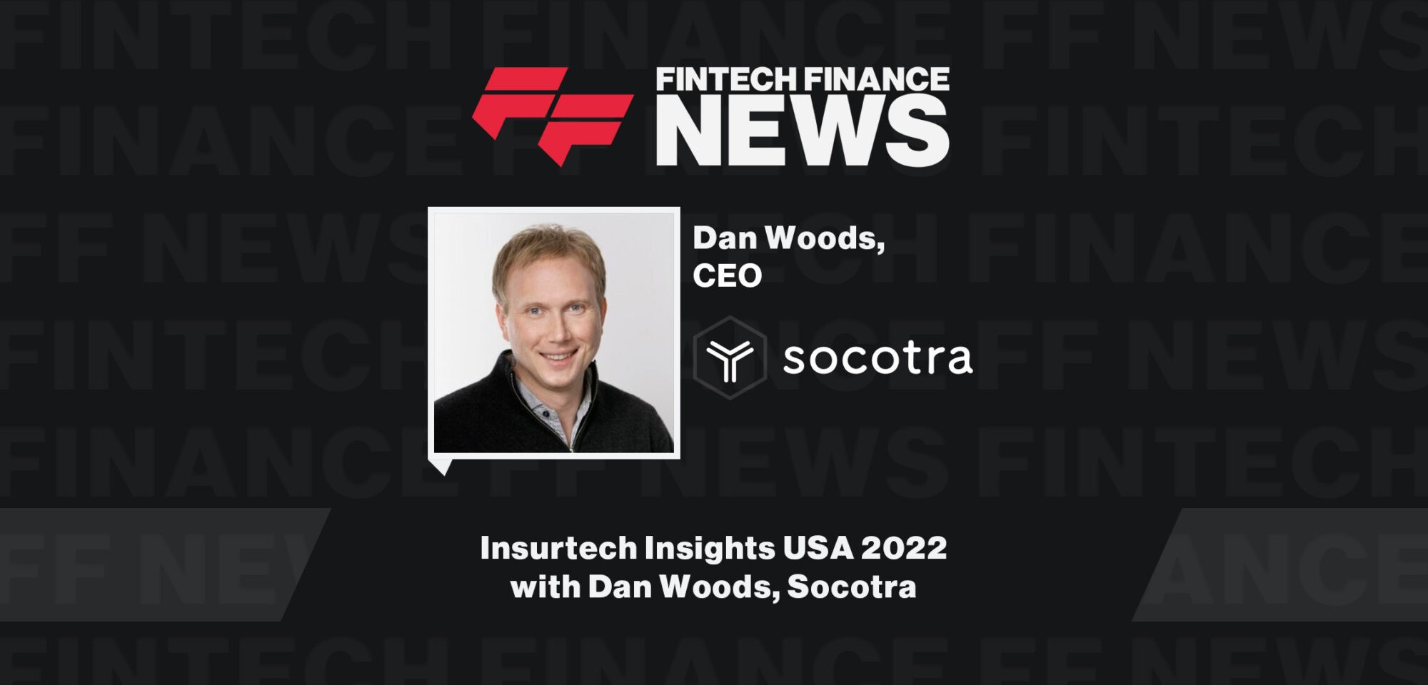 Insurtech Insights USA 2022 with Dan Woods, Socotra | Fintech Finance