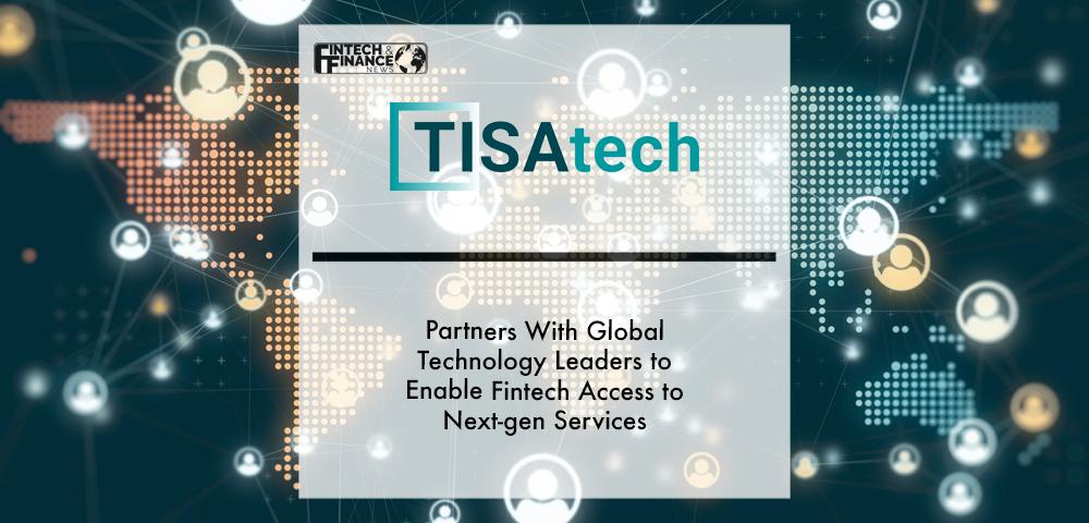 TISAtech partners with global technology leaders to enable Fintech access to next-gen services | Fintech Finance