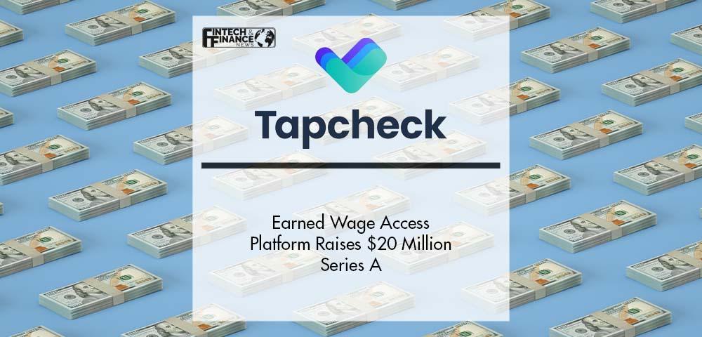 Earned Wage Access Platform Tapcheck Raises $20 Million Series A | Fintech Finance