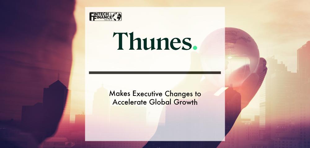 Thunes Makes Executive Changes to Accelerate Global Growth | Fintech Finance