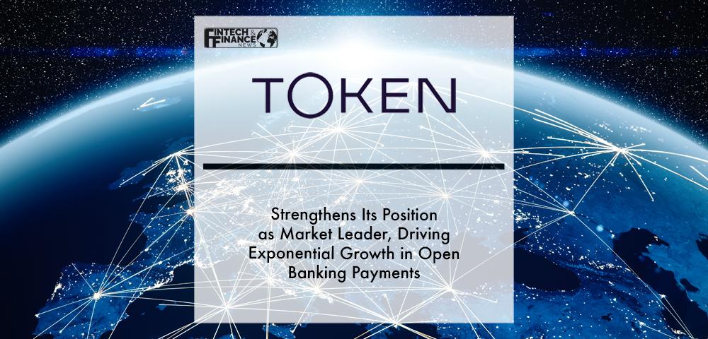 Token strengthens its position as market leader, driving exponential growth in Open Banking payments | Fintech Finance