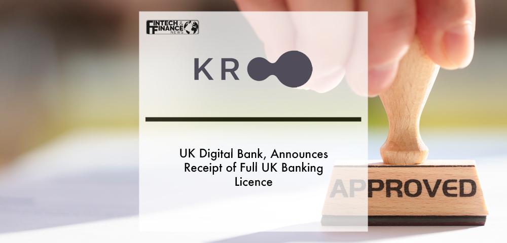 UK Digital Bank, Kroo, Announces Receipt of Full UK Banking Licence | Fintech Finance