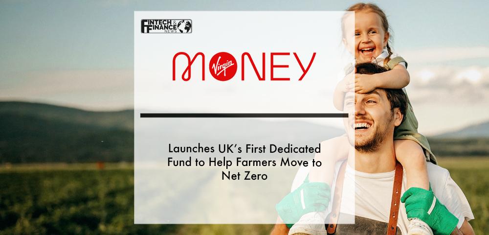 Virgin Money launches UK’s first dedicated fund to help farmers move to net zero | Fintech Finance