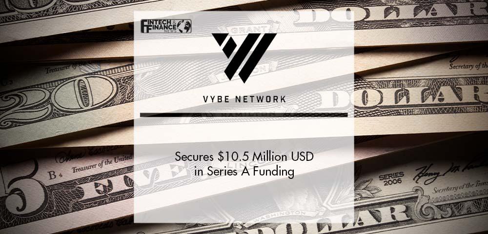 Vybe Network Secures $10.5 Million USD in Series A Funding | Fintech Finance