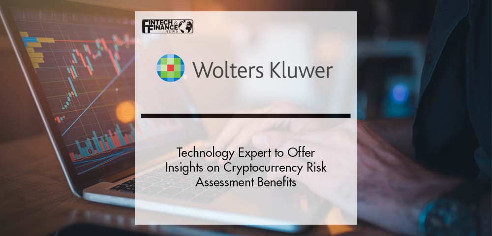 Wolters Kluwer Technology Expert to Offer Insights on Cryptocurrency Risk Assessment Benefits | Fintech Finance