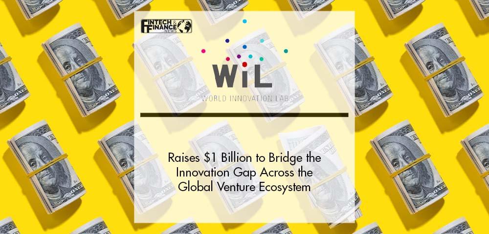 World Innovation Lab Raises $1 Billion to Bridge the Innovation Gap Across the Global Venture Ecosystem | Fintech Finance