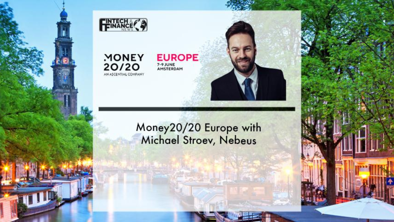 Money20/20 Europe with Michael Stroev, Nebeus | Fintech Finance