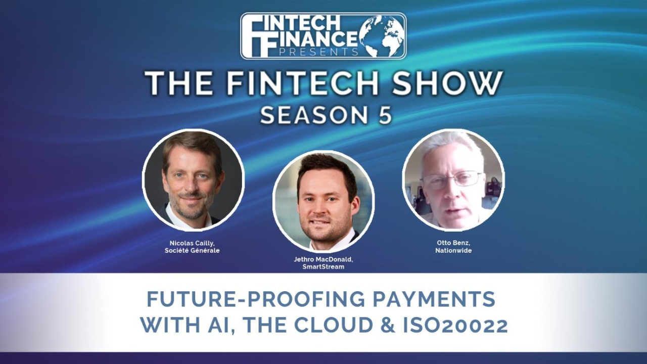 Fintech Finance Presents: The Fintech Show 5.11 - Future-Proofing Payments with AI, The Cloud &amp; ISO20022