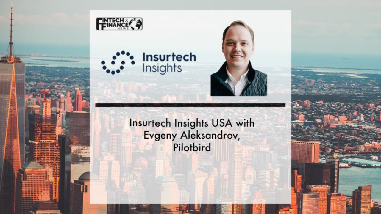 |Insurtech Insights USA with Evgeny Aleksandrov, Pilotbird | Fintech Finance