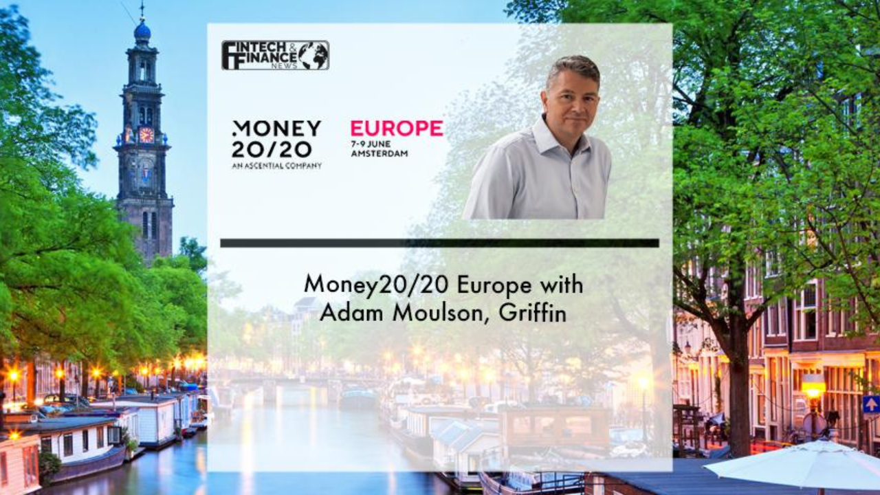Money20/20 Europe with Adam Moulson, Griffin | Fintech Finance