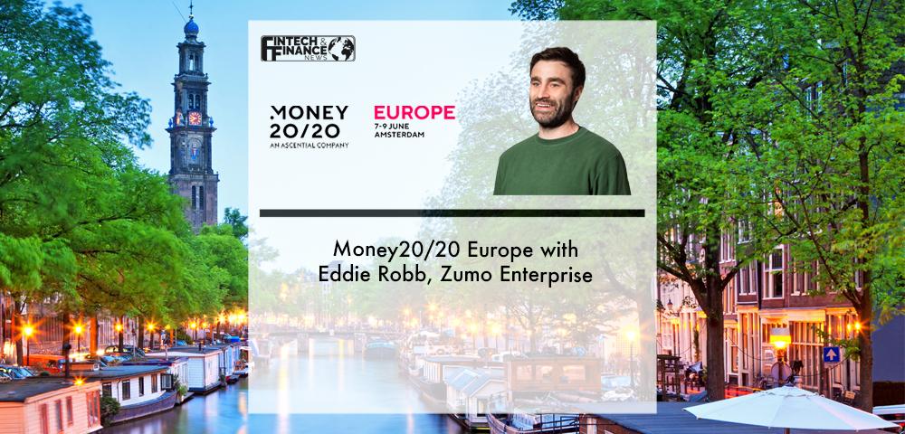 Money20/20 Europe with Eddie Robb, Zumo Enterprise | Fintech Finance