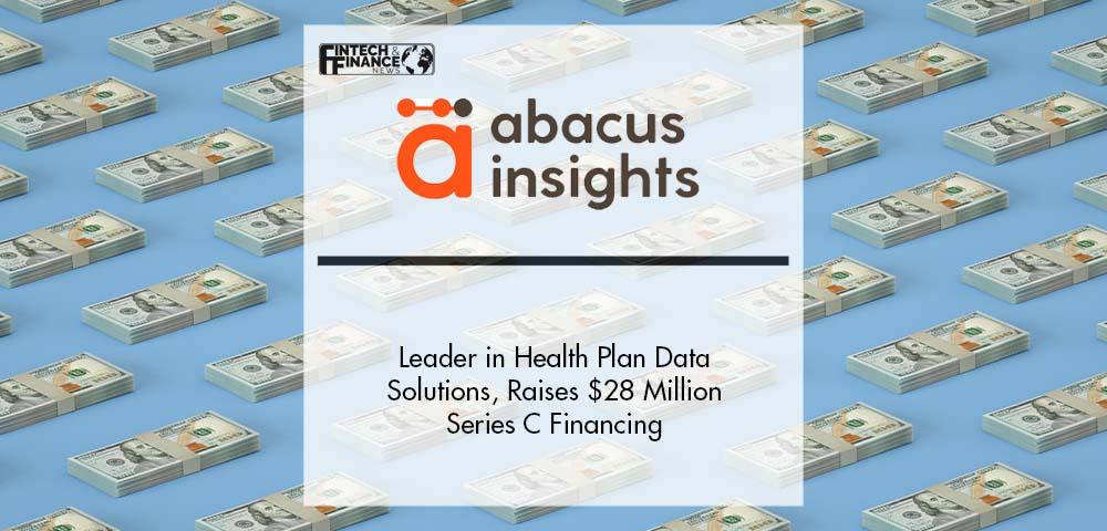 Abacus Insights, Leader in Health Plan Data Solutions, Raises $28 Million Series C Financing | Fintech Finance