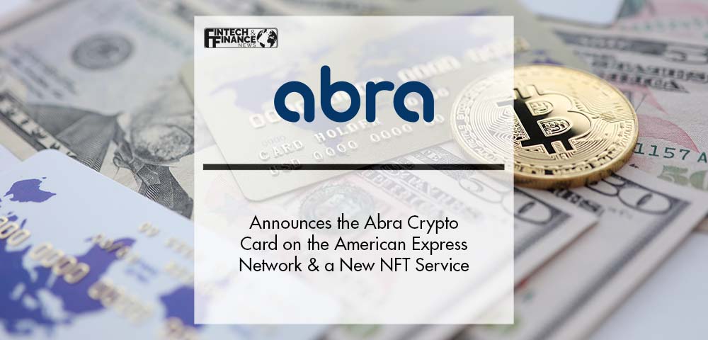 Abra Announces the Abra Crypto Card on the American Express Network and a New NFT Service in the Abra App | Fintech Finance