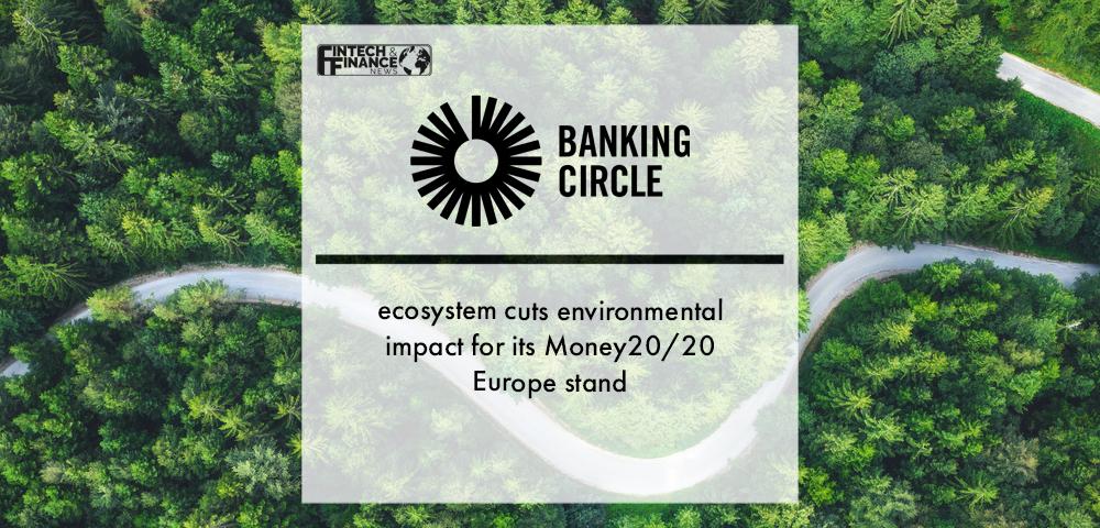 Banking Circle ecosystem cuts environmental impact for its Money20/20 Europe stand | Fintech Finance