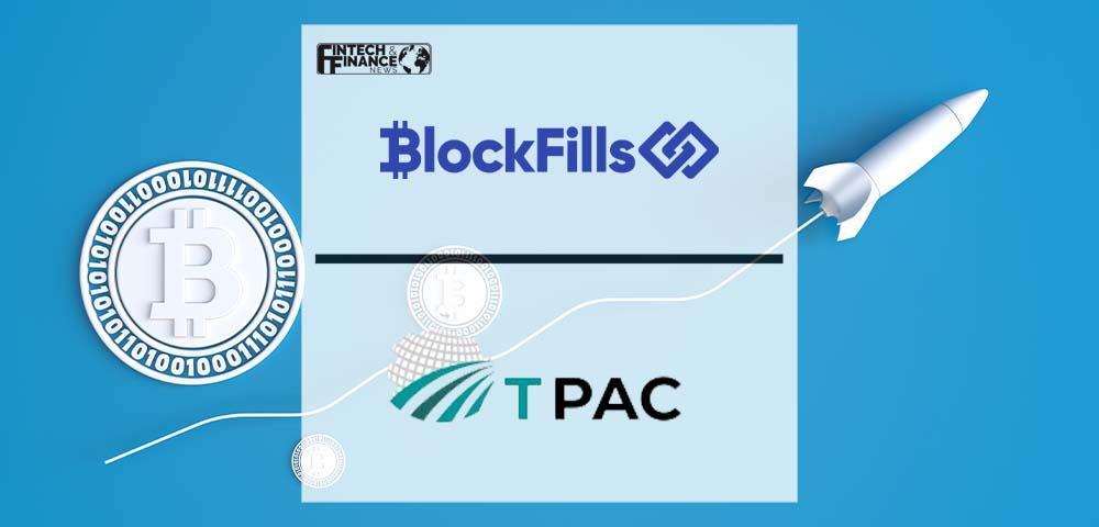 BlockFills Partners with TPAC Capital to Launch Cryptocurrency Structured Product Capabilities for Institutions | Fintech Finance