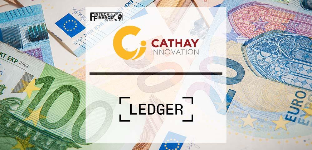Cathay Innovation and Ledger Launch €100M Fund Dedicated to Unlocking the Opportunities of Web3 & Cryptocurrencies Worldwide | Fintech Finance