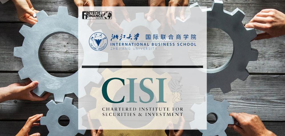 Zhejiang University International Business School & CISI deal gives students competitive edge in global financial services jobs market | Fintech Finance