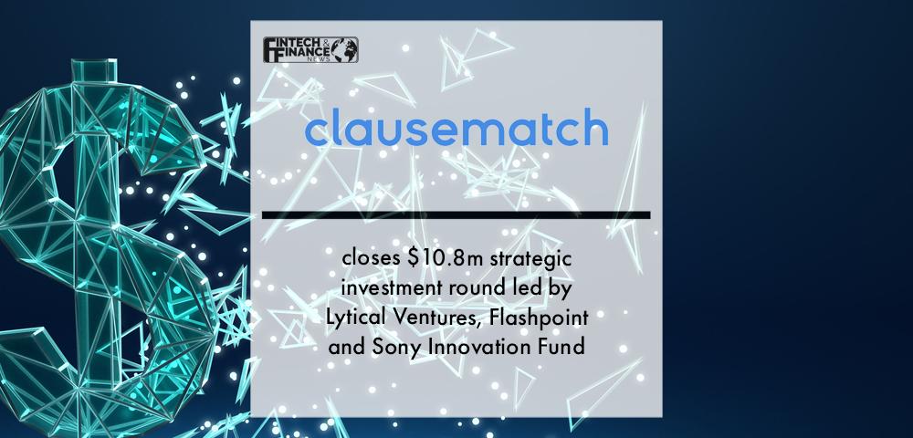 Clausematch closes US$10.8 million strategic investment round led by Lytical Ventures, Flashpoint and Sony Innovation Fund | Fintech Finance