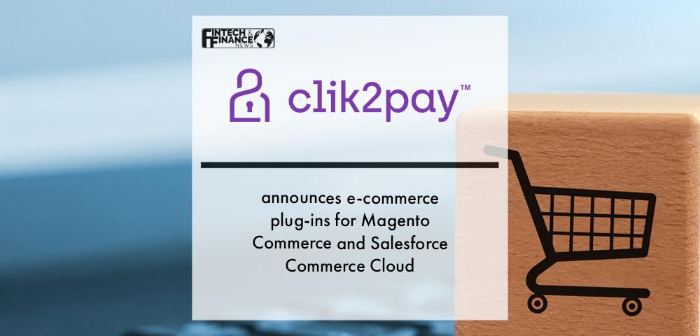 Clik2pay announces e-commerce plug-ins for Magento Commerce and Salesforce Commerce Cloud | Fintech Finance