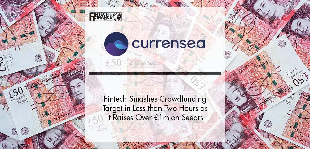 Fintech Currensea Smashes Crowdfunding Target in Less than Two Hours as it Raises Over £1m on Seedrs | Fintech Finance