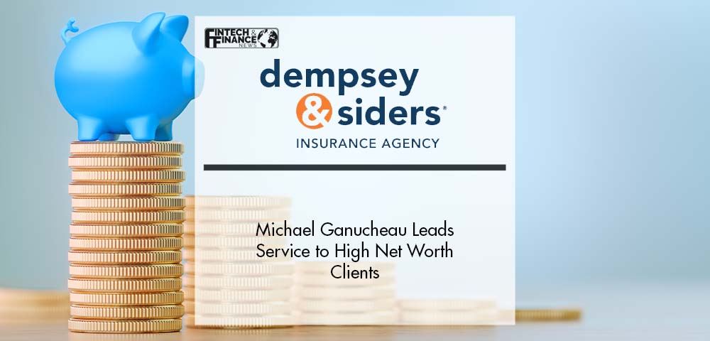 Michael Ganucheau Leads Service to High Net Worth Clients for Dempsey & Siders Insurance Agency | Fintech Finance
