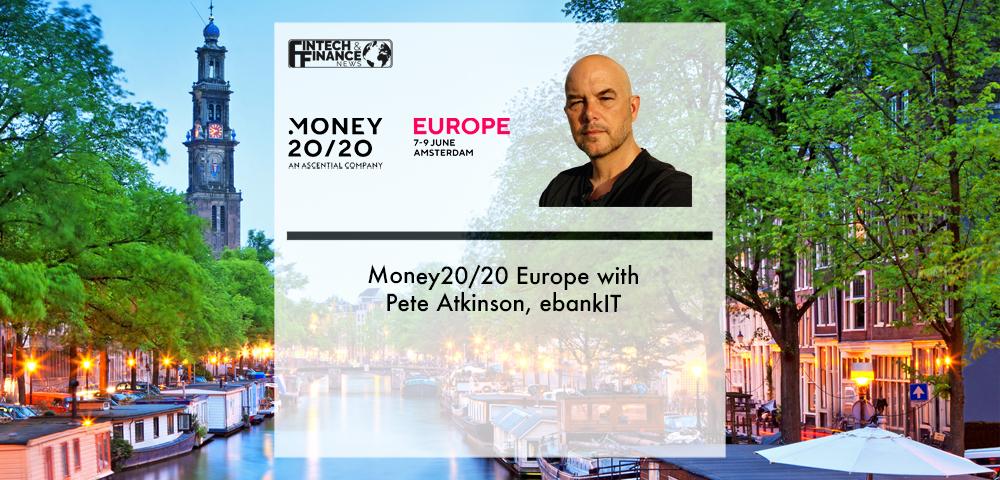 Money20/20 Europe with Pete Atkinson, ebankIT | Fintech Finance