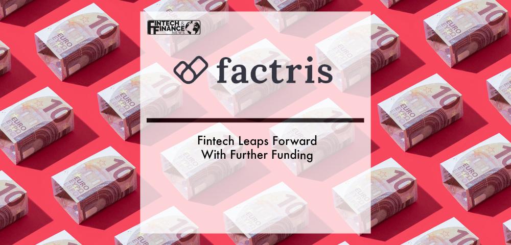 Fintech Factris Leaps Forward With Further Funding | Fintech Finance