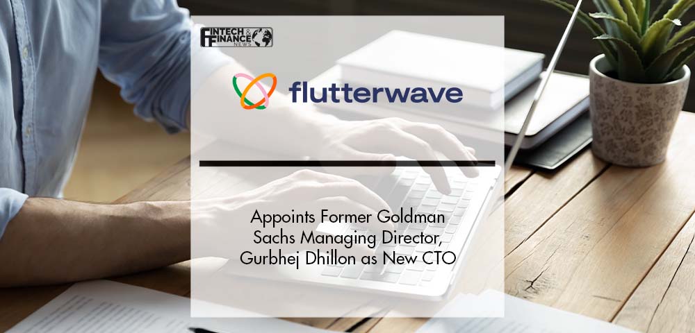 Flutterwave Appoints Former Goldman Sachs Managing Director, Gurbhej Dhillon as New CTO | Fintech Finance