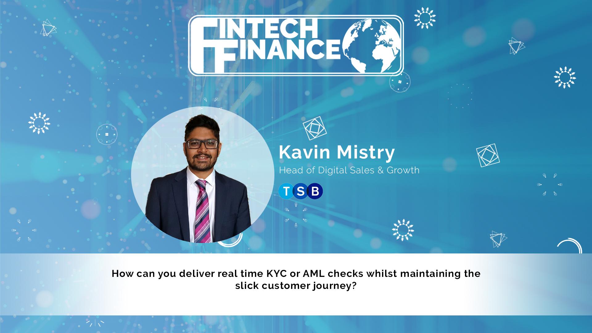 Kavin Mistry, TSB - KYC and AML checks | Fintech Finance