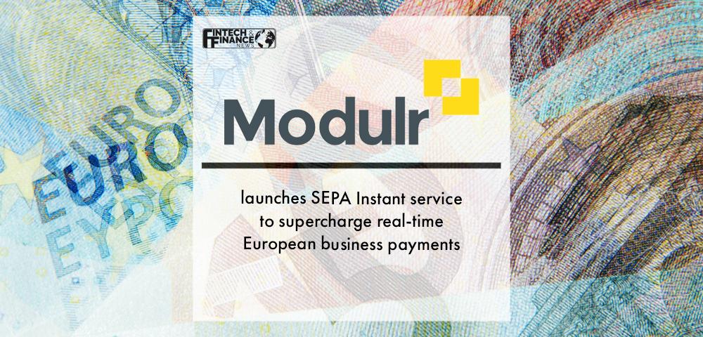 Modulr launches SEPA Instant service to supercharge real-time European business payments | Fintech Finance