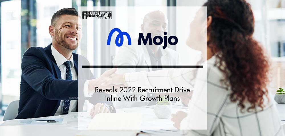 Mojo Reveals 2022 Recruitment Drive Inline With Growth Plans | Fintech Finance