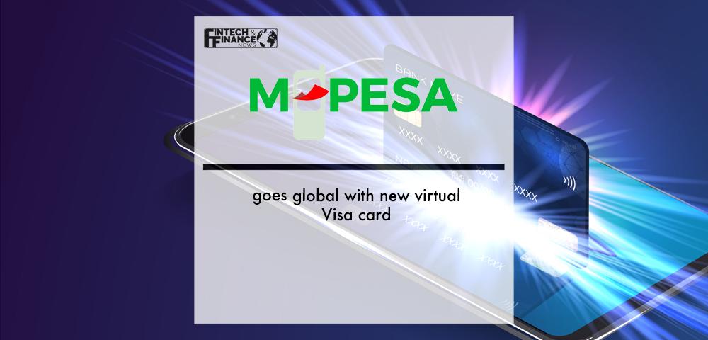 M-PESA goes global with new virtual Visa card | Fintech Finance