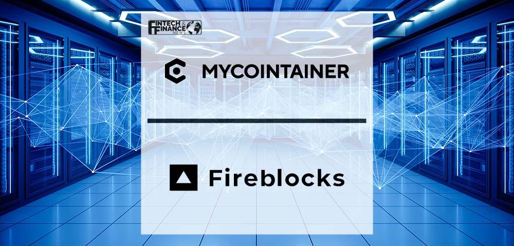 MyCointainer Announces Technical Integration with Fireblocks | Fintech Finance