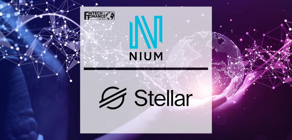 Nium and Stellar Development Foundation Partner to Enable Payouts in 190 Countries | Fintech Finance