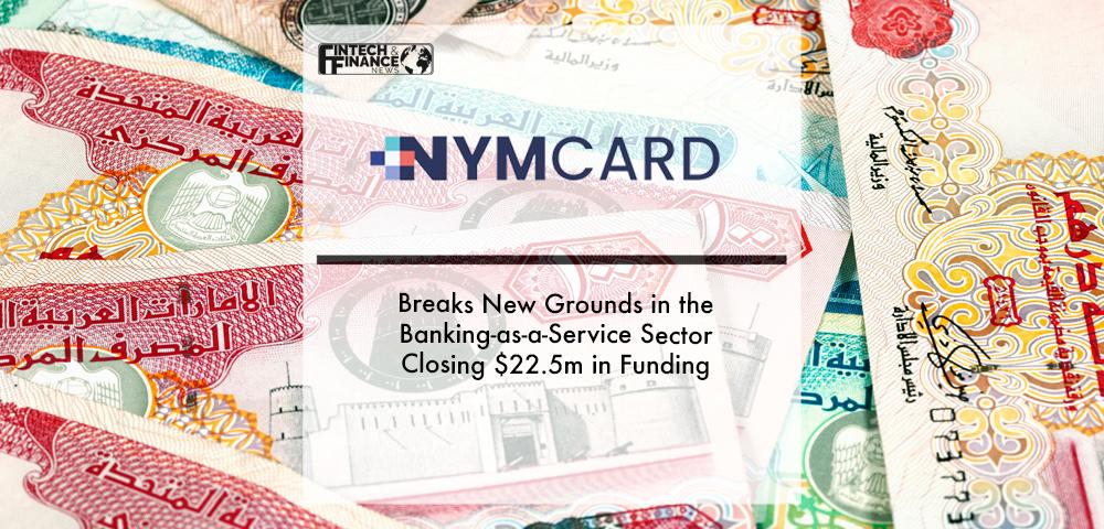 NymCard Breaks New Grounds in the Banking-as-a-Service Sector Closing $22.5m in Funding | Fintech Finance