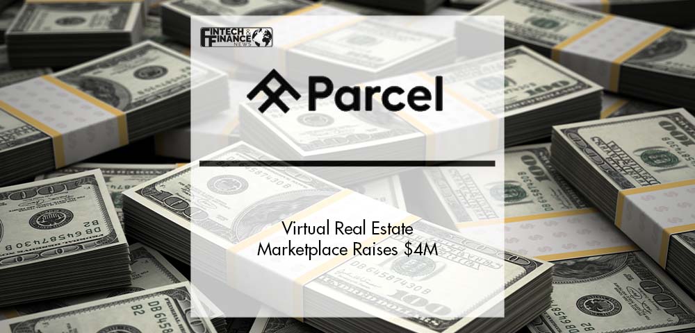 Virtual Real Estate Marketplace, Parcel, Raises $4M in Round Led by Framework Ventures | Fintech Finance