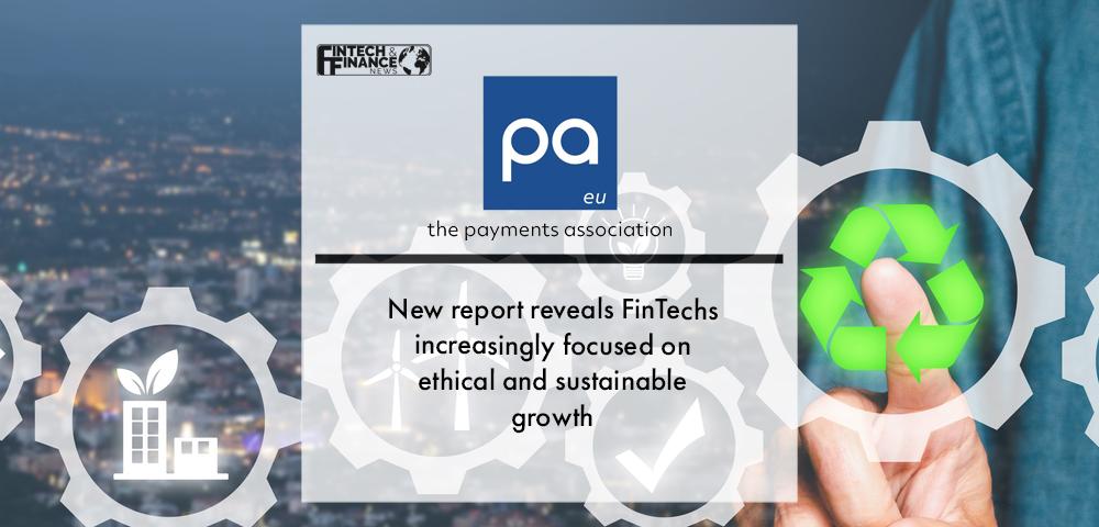 New report reveals FinTechs increasingly focused on ethical and sustainable growth | Fintech Finance