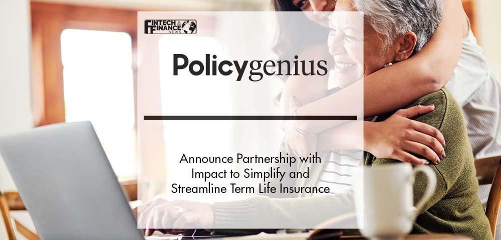 Policygenius and Impact Announce Partnership to Simplify and Streamline Term Life Insurance | Fintech Finance
