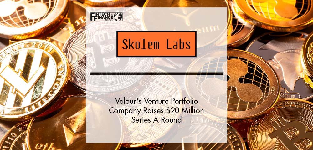 Valour's Venture Portfolio Company Skolem Technologies Raises $20 Million Series A Round | Fintech Finance