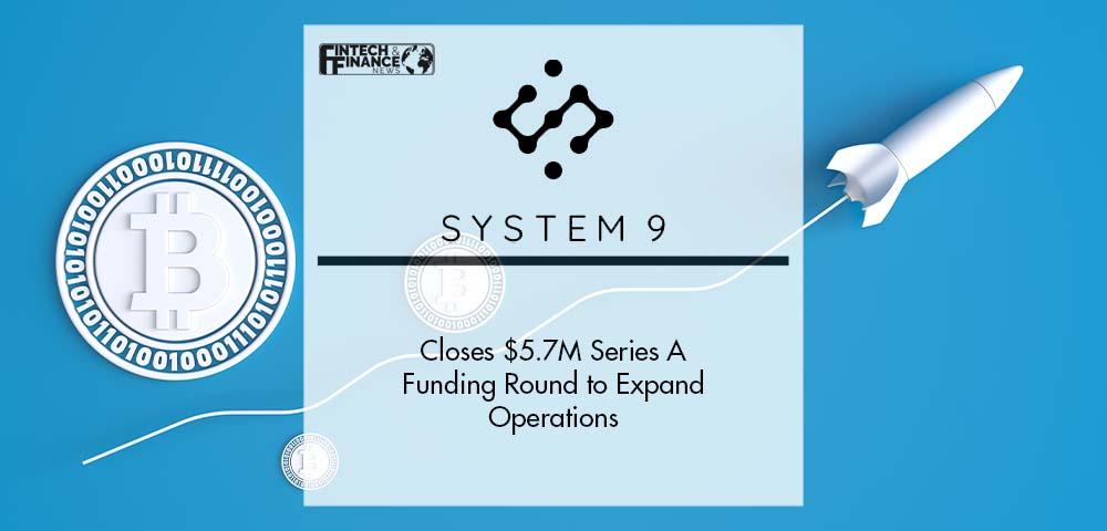 System 9 Closes $5.7M Series A Funding Round to Expand Operations | Fintech Finance