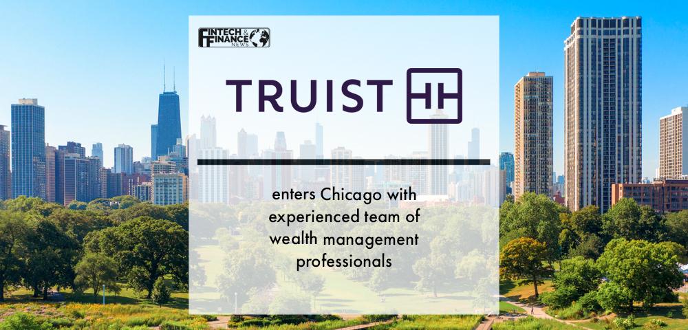 Truist Wealth enters Chicago with experienced team of wealth management professionals | Fintech Finance
