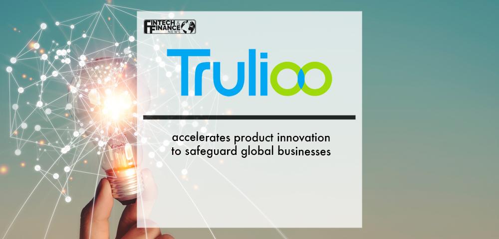Trulioo accelerates product innovation to safeguard global businesses | Fintech Finance